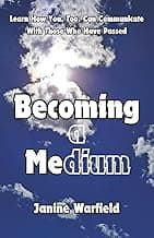 Becoming a Medium: Learn How You, Too, Can Communicate With Those Who Have Passed